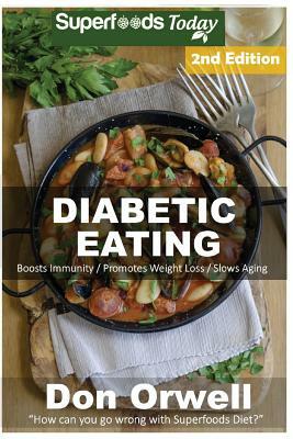 Diabetic Eating: Over 260 Diabetes Type-2 Quick & Easy Gluten Free Low Cholesterol Whole Foods Diabetic Eating Recipes full of Antioxid by Don Orwell