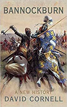 Bannockburn: The Triumph of Robert the Bruce by David Cornell