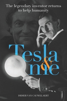 Tesla & me: The legendary inventor returns to help humanity by Didier Van Cauwelaert