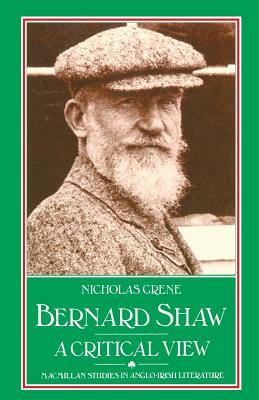Bernard Shaw: A Critical View by Nicholas Grene