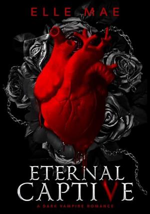 Eternal Captive: A Dark Enemies-to-Lovers Sapphic Vampire Romance by Mae