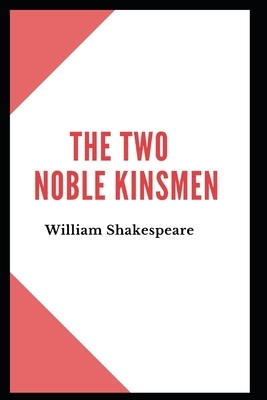 The Two Noble Kinsmen by William Shakespeare