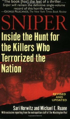 Sniper: Inside the Hunt for the Killers Who Terrorized the Nation by Michael E. Ruane, Sari Horwitz, Michael Ruane