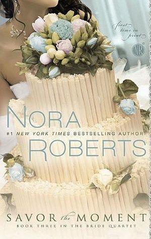 Savor The Moment by Nora Roberts, Nora Roberts