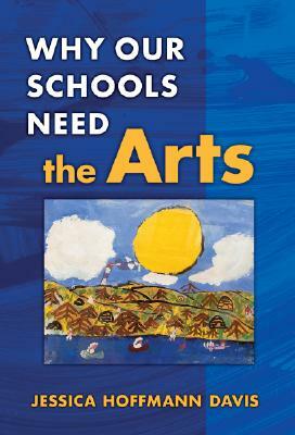 Why Our Schools Need the Arts by Jessica Hoffmann Davis