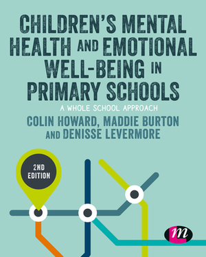 Children's Mental Health and Emotional Well-Being in Primary Schools by Denisse Levermore, Maddie Burton, Colin Howard