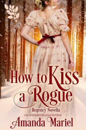 How To Kiss A Rogue by Amanda Mariel