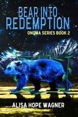 Bear into Redemption by Alisa Hope Wagner