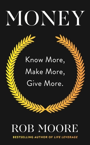 Money: Know More, Make More, Give More by Rob Moore