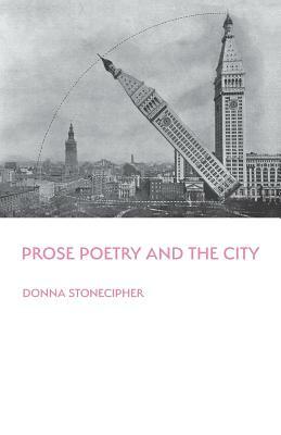 Prose Poetry and the City by Donna Stonecipher