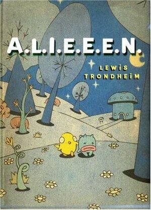 A.L.I.E.E.E.N.: Archives of Lost Issues and Earthly Editions of Extraterrestrial Novelties by Lewis Trondheim