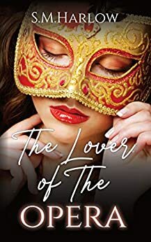 The Lover of The Opera by S.M. Harlow