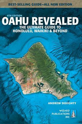 Oahu Revealed: The Ultimate Guide to Honolulu, Waikiki & Beyond by Andrew Doughty