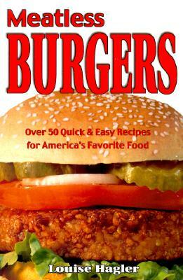Meatless Burgers: Over 50 Quick & Easy Recipes for America's Favorite Food by Louise Hagler