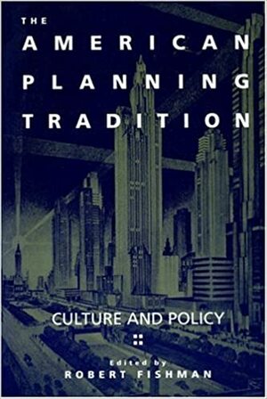 The American Planning Tradition: Culture and Policy by Robert Fishman