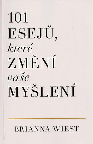 101 esejů, které změní vaše myšlení by Brianna Wiest, Jana Zajícová