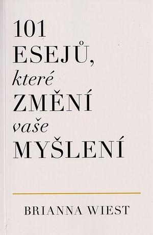 101 esejů, které změní vaše myšlení by Jana Zajícová, Brianna Wiest