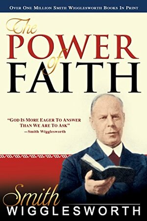 The Power of Faith by Smith Wigglesworth