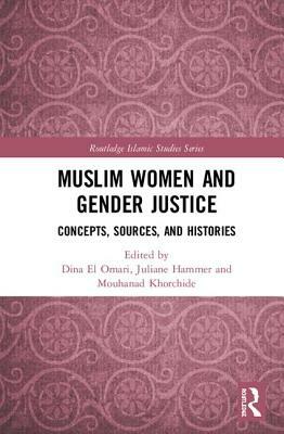 Muslim Women and Gender Justice: Concepts, Sources, and Histories by 