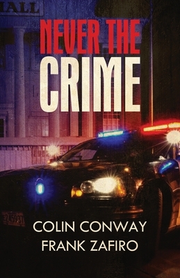 Never the Crime by Colin Conway, Frank Zafiro