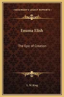 Enuma Elish: The Epic of Creation by Leonard W. King