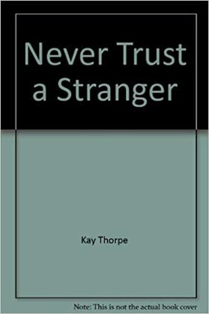 Never Trust a Stranger by Kay Thorpe