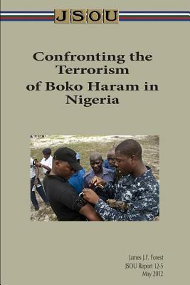 Confronting the Terrorism of Boko Haram in Nigeria by James Forest, Joint Special Operations University Pres