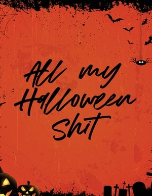 All My Halloween Shit: Spooky Good Halloween Planner - Calendar Organizer - Activities by Patricia Larson