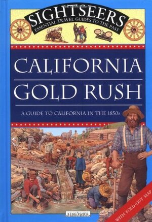 California Gold Rush: A Guide to California in the 1850s With Fold-Out Map of Gold Rush California by Julie Ferris