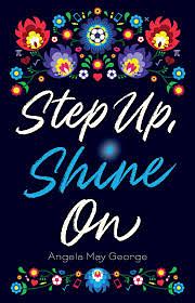 Step Up, Shine On! by Angela May George