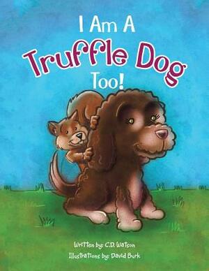 I Am a Truffle Dog Too! by C. D. Watson