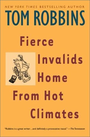 Fierce Invalids Home from Hot Climates by Tom Robbins