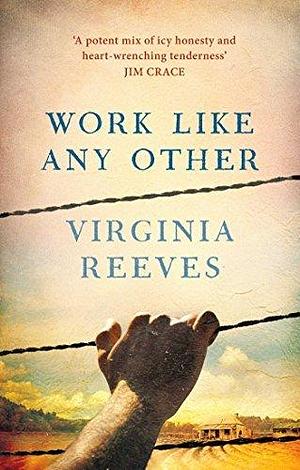 Work Like Any Other: Longlisted for the Man Booker Prize by Virginia Reeves, Virginia Reeves