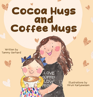 Cocoa Hugs and Coffee Mugs by Tammy Gerhard