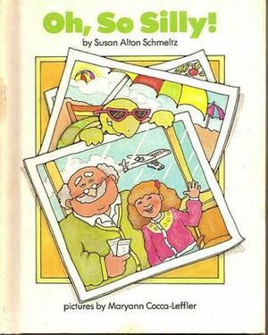 Oh, So Silly! (A Parents Magazine Read Aloud Original) by Susan Alton Schmeltz