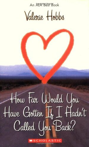 How Far Would You Have Gotten If I Hadn't Called You Back? by Valerie Hobbs
