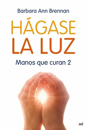 Hágase la luz by Barbara Ann Brennan