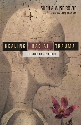 Healing Racial Trauma: The Road to Resilience by Sheila Wise Rowe