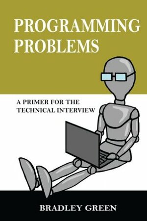 Programming Problems: A Primer for The Technical Interview by Bradley Green