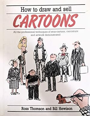 How to draw and sell cartoons: all the professional techniques of strip cartoon, caricature and artwork demonstrated by Ross Thomson