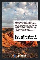 National Poems: I. King Arthur and His Round Table Or the Monks and the Giants by William and Robert Whistlecraft; II. Athelstan's Victory and Other Miscellaneous Writings by John Hookham Frere, Richard Herne Shepherd