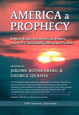 America a Prophecy: A New Reading of American Poetry from Pre-Columbian Times to the Present by George Quasha