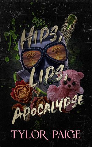 Hips, Lips, Apocalypse by Tylor Paige