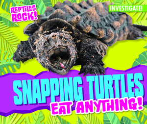 Snapping Turtles Eat Anything! by Elise Tobler