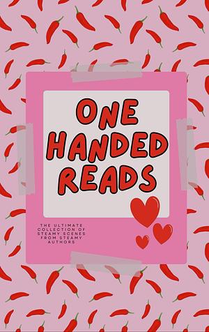 One Handed Reads by Alley Ciz, Saffron A. Kent, Laura Lee, Greer Rivers, SJ Silvis, Poppy Ireland, Kaydence Snow, Coralee June, Penelope Black, Bea Page, Sara Cate, Persephone Steele, R.L. Caulder, Crea Reitan, Julia Wolf