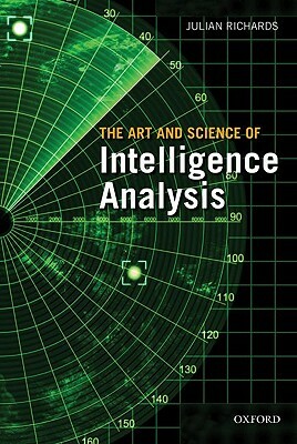The Art and Science of Intelligence Analysis by Julian Richards