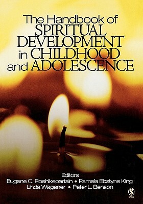 The Handbook of Spiritual Development in Childhood and Adolescence by Pamela Ebstyne King, Eugene C. Roehlkepartain, Linda M. Wagener