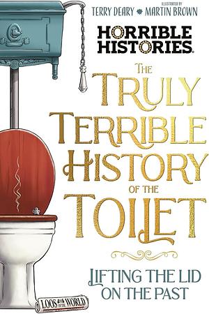 The Truly Terrible History Of The Toilet by Terry Deary