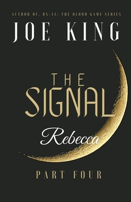 The Signal. Part 4, Rebecca. by Joe King