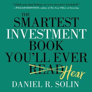 The Smartest Investment Book You'll Ever Read: The Simple, Stress-Free Way to Reach You by Daniel R. Solin